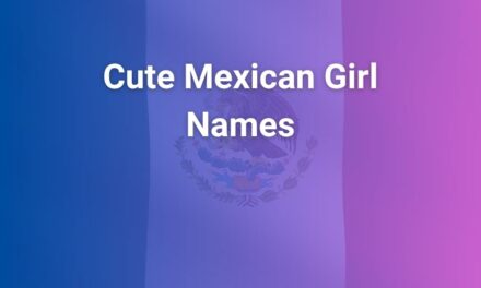 Cute Mexican Girl Names That Radiate Culture and Charm