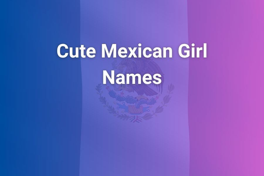 Cute Mexican Girl Names That Radiate Culture and Charm